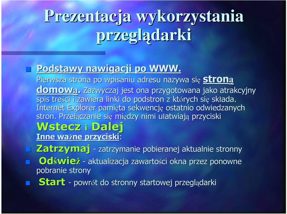 Internet Explorer pamięta sekwencję ostatnio odwiedzanych stron.