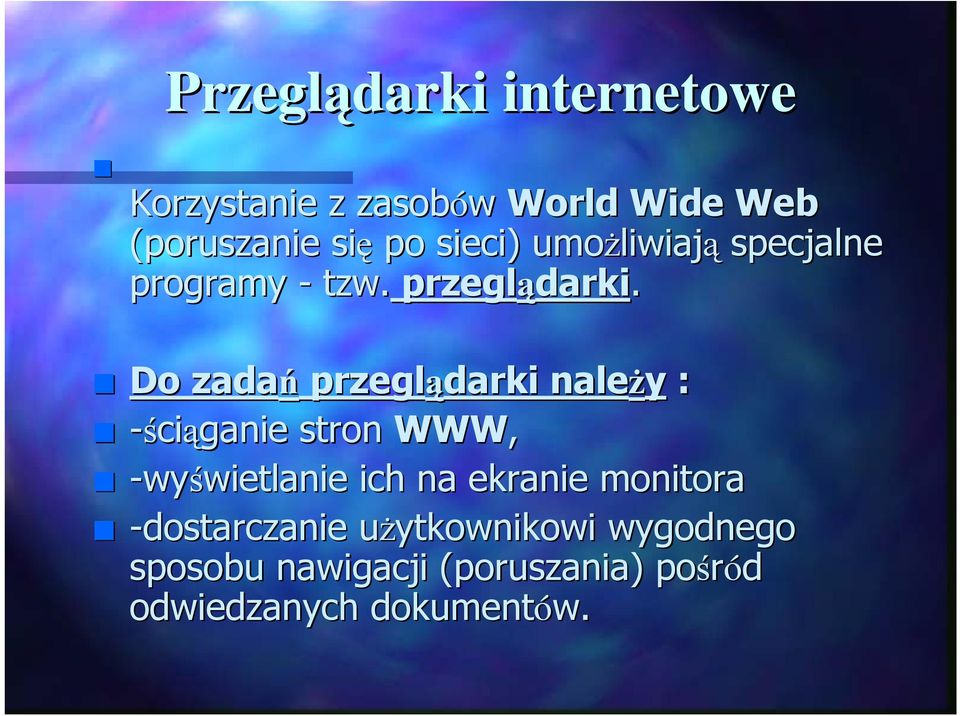 Do zadań przeglądarki naleŝy : -ściąganie stron WWW, -wyświetlanie wietlanie ich na