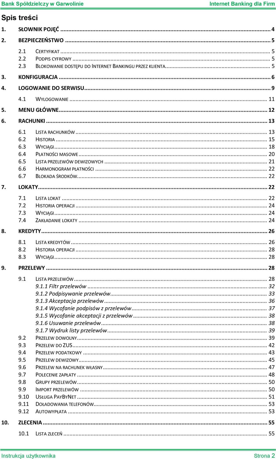 5 LISTA PRZELEWÓW DEWIZOWYCH... 21 6.6 HARMONOGRAM PŁATNOŚCI... 22 6.7 BLOKADA ŚRODKÓW... 22 7. LOKATY... 22 7.1 LISTA LOKAT... 22 7.2 HISTORIA OPERACJI... 24 7.3 WYCIĄGI... 24 7.4 ZAKŁADANIE LOKATY.