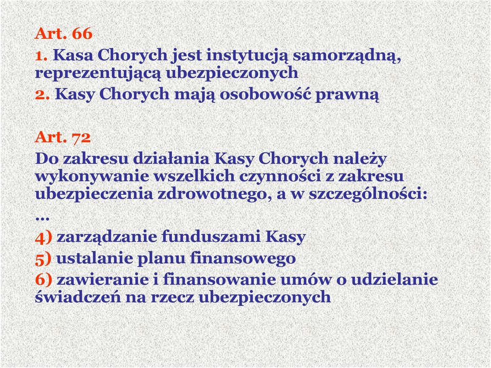 72 Do zakresu działania Kasy Chorych należy wykonywanie wszelkich czynności z zakresu ubezpieczenia