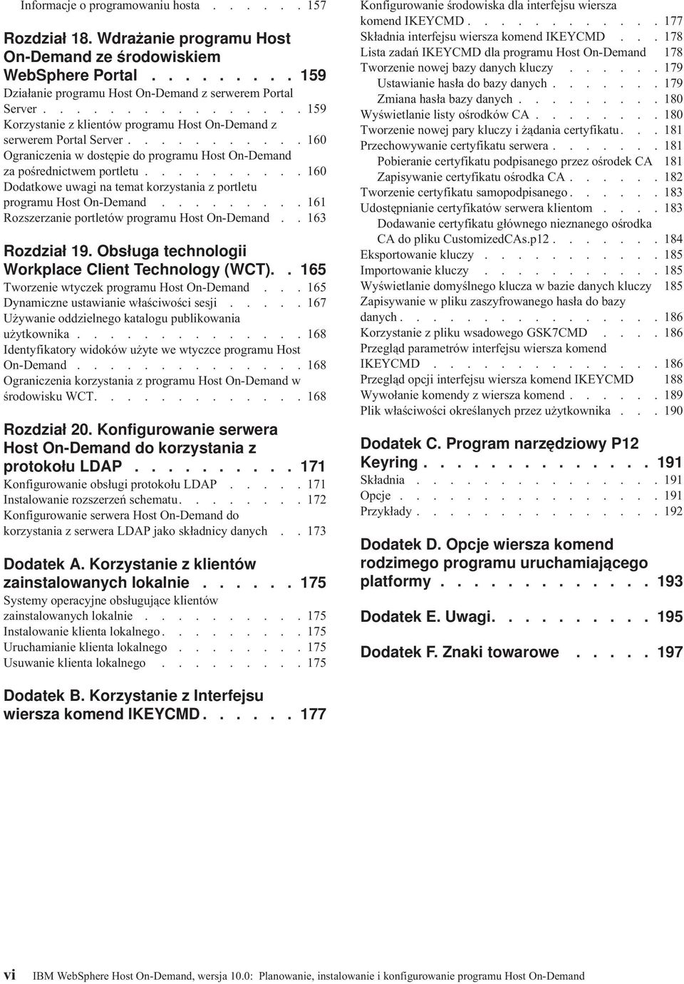......... 160 Dodatkowe uwagi na temat korzystania z portletu programu Host On-Demand......... 161 Rozszerzanie portletów programu Host On-Demand.. 163 Rozdział 19.