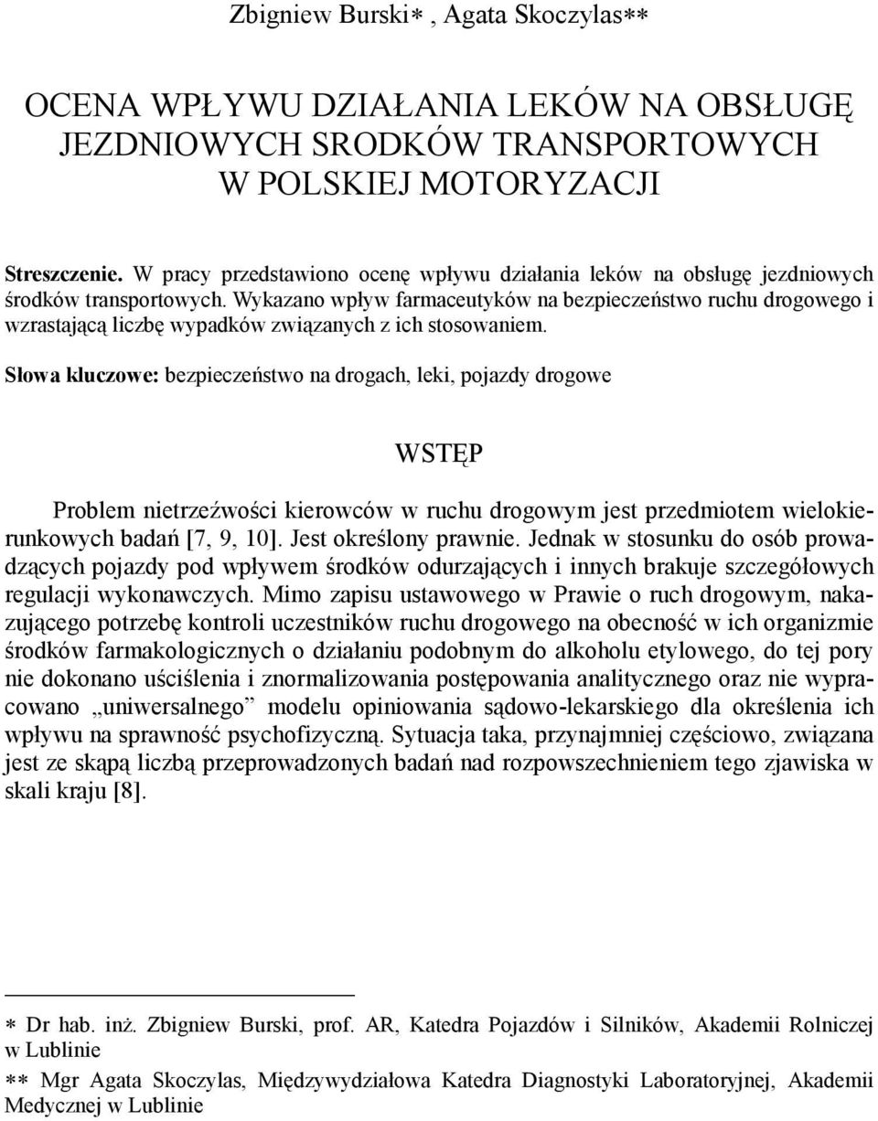 Wykazano wpływ farmaceutyków na bezpieczeństwo ruchu drogowego i wzrastającą liczbę wypadków związanych z ich stosowaniem.