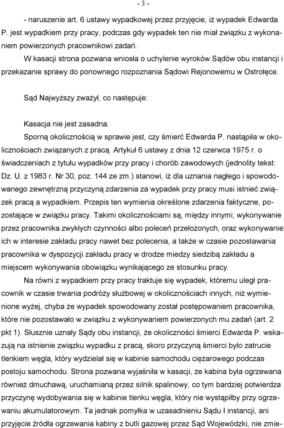 Sąd Najwyższy zważył, co następuje: Kasacja nie jest zasadna. Sporną okolicznością w sprawie jest, czy śmierć Edwarda P. nastąpiła w okolicznościach związanych z pracą.