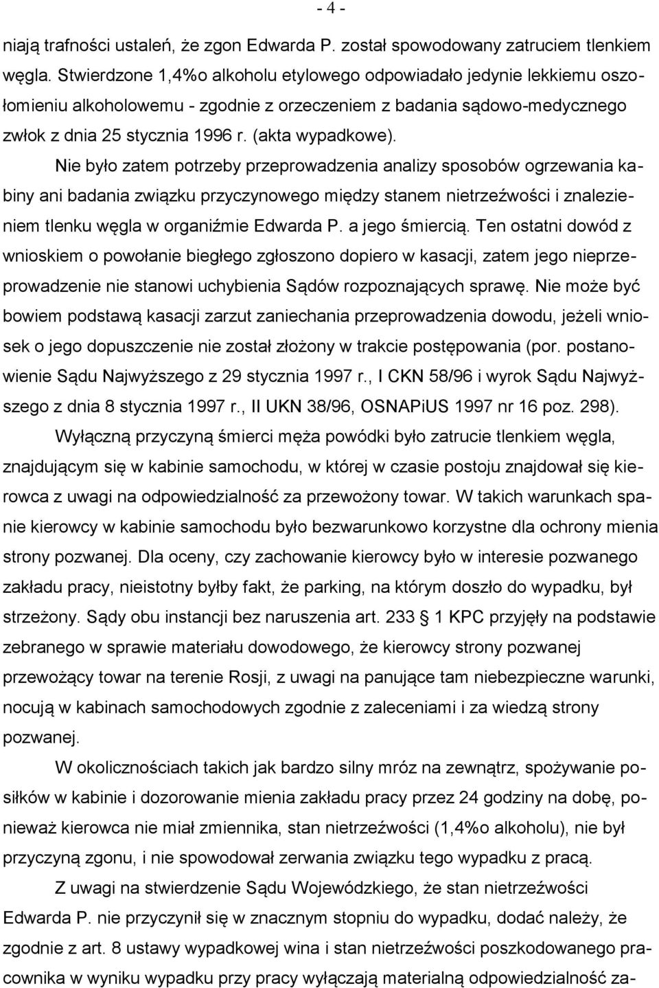 Nie było zatem potrzeby przeprowadzenia analizy sposobów ogrzewania kabiny ani badania związku przyczynowego między stanem nietrzeźwości i znalezieniem tlenku węgla w organiźmie Edwarda P.