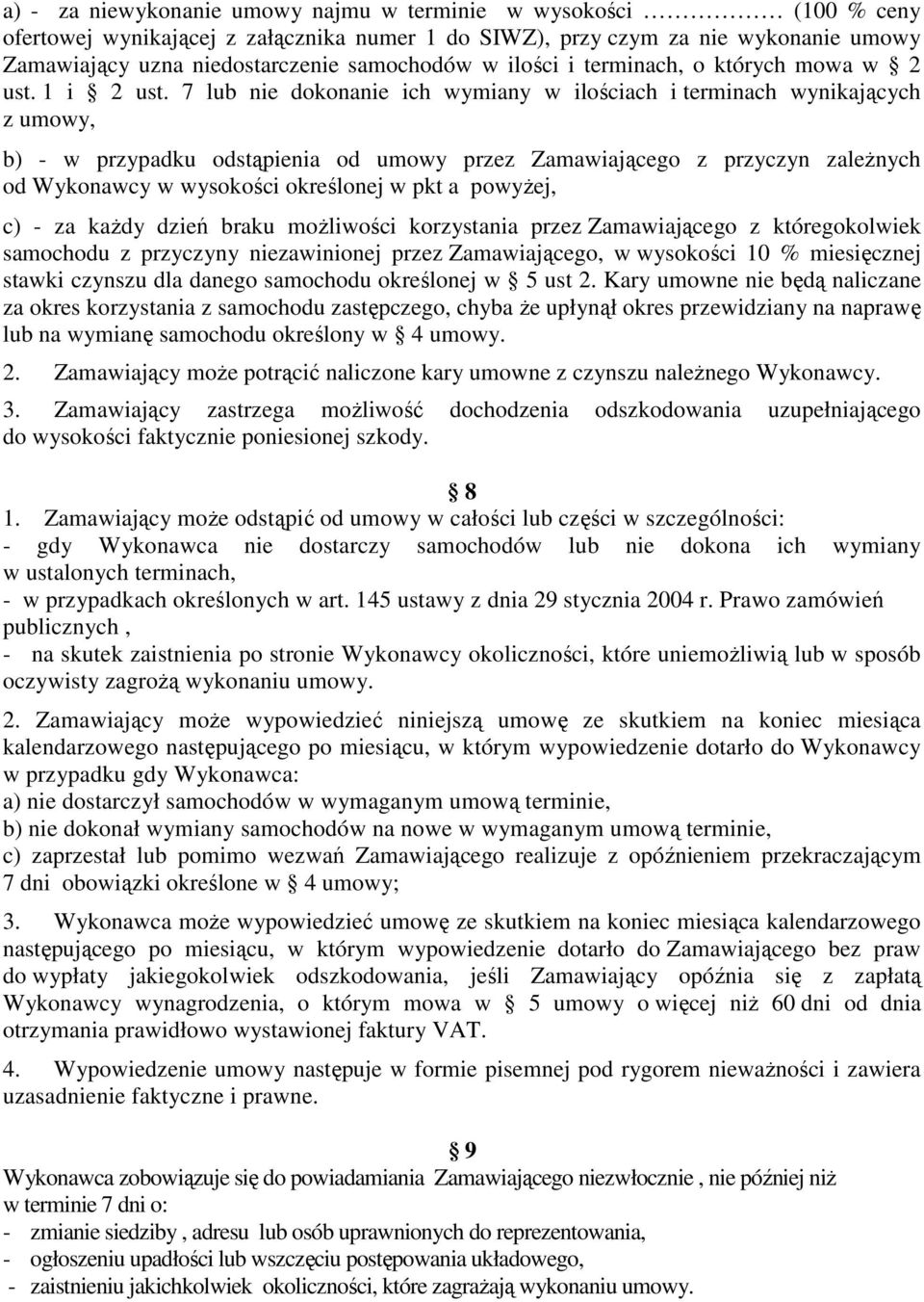 7 lub nie dokonanie ich wymiany w ilościach i terminach wynikających z umowy, b) - w przypadku odstąpienia od umowy przez Zamawiającego z przyczyn zależnych od Wykonawcy w wysokości określonej w pkt