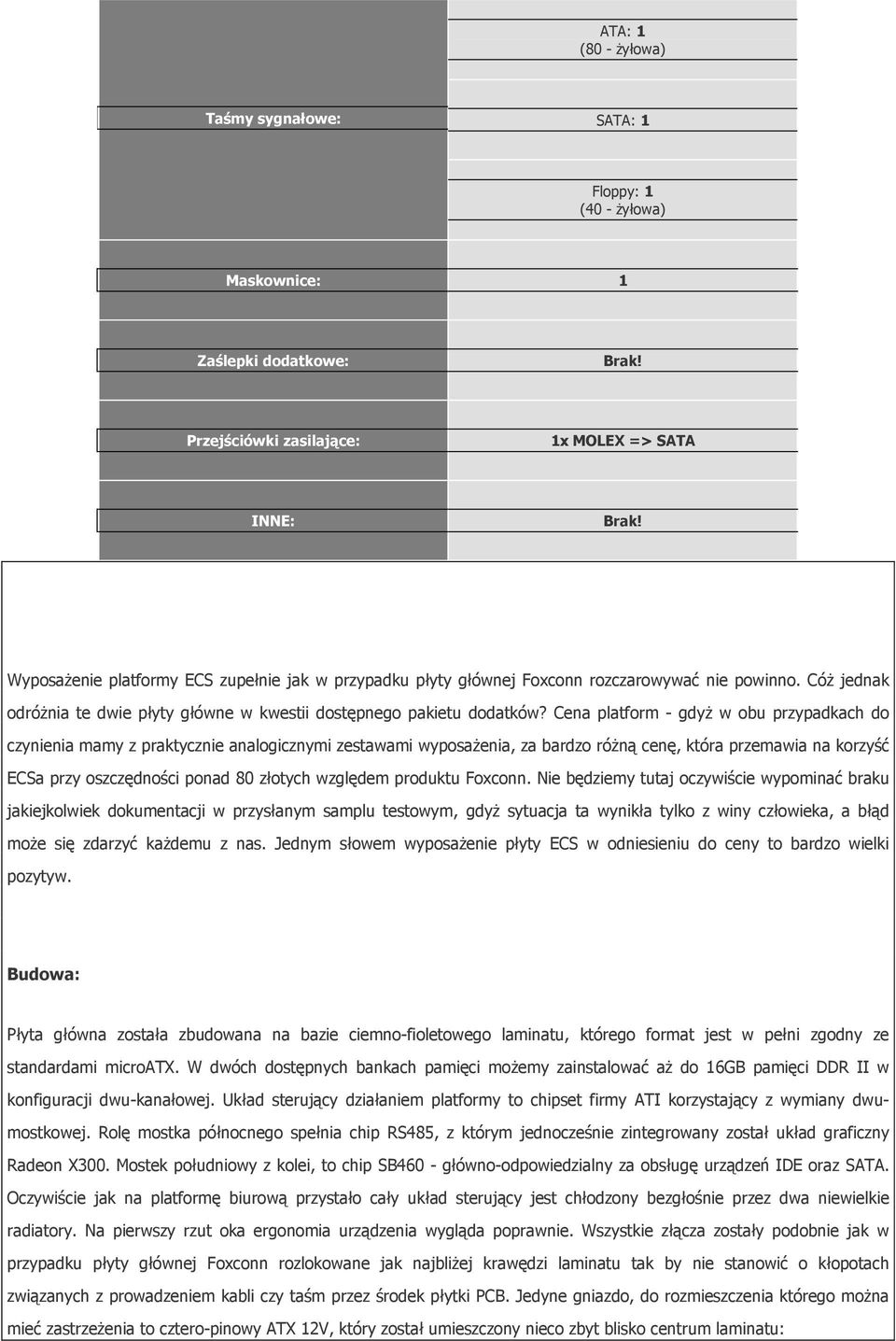 Cena platform - gdyż w obu przypadkach do czynienia mamy z praktycznie analogicznymi zestawami wyposażenia, za bardzo różną cenę, która przemawia na korzyść ECSa przy oszczędności ponad 80 złotych