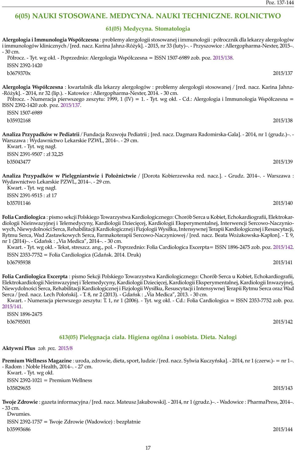 - 2015, nr 33 (luty). - Przyszowice : Allergopharma-Nexter, 2015. - 30 cm. Półrocz. - Tyt. wg okł. - Poprzednio: Alergologia Współczesna = ISSN 1507-6989 zob. poz. 2015/138.