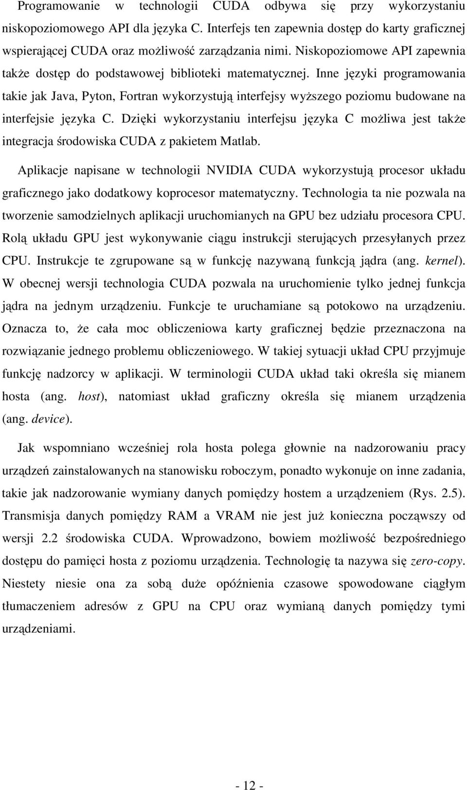 Inne języki programowania takie jak Java, Pyton, Fortran wykorzystują interfejsy wyższego poziomu budowane na interfejsie języka C.