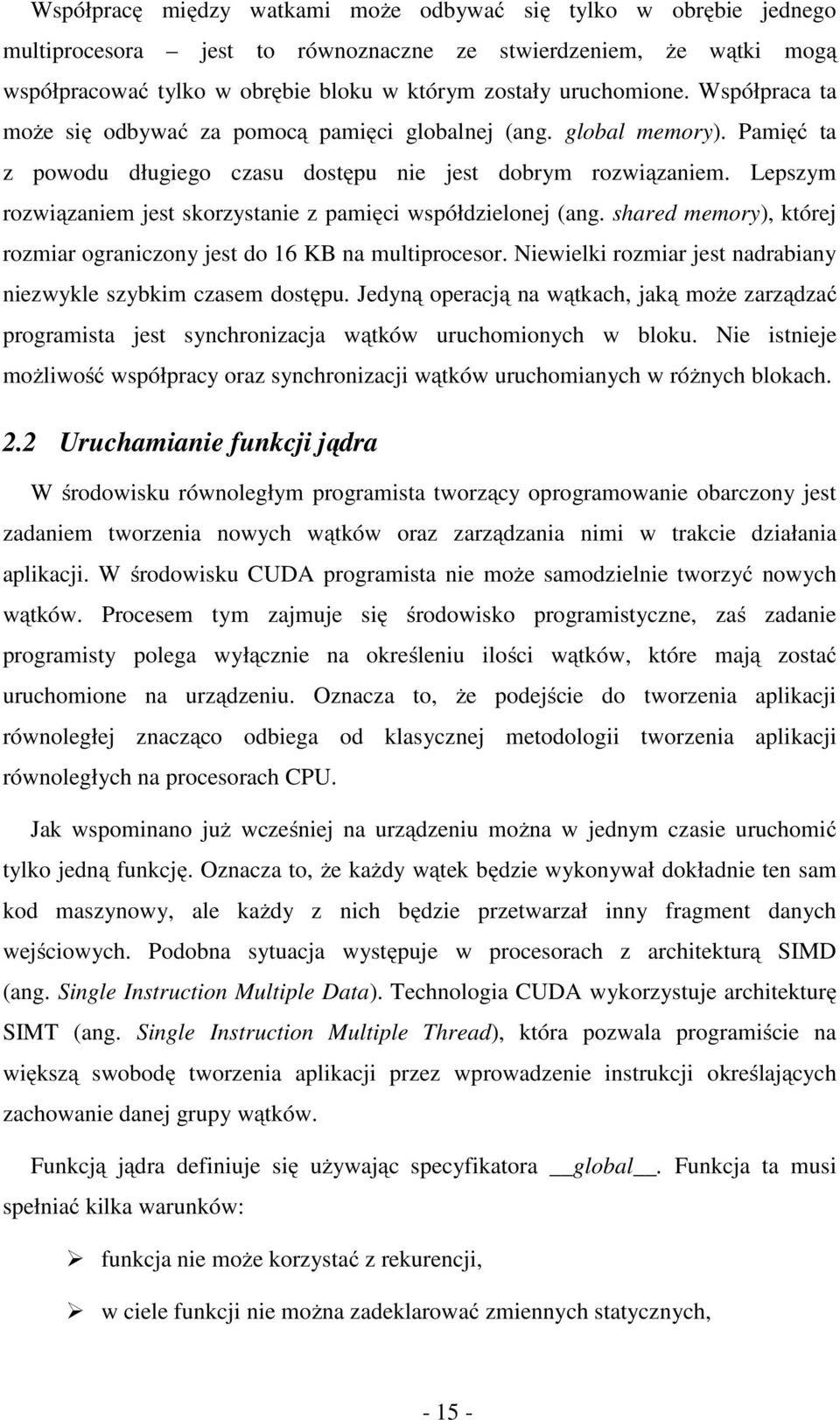 Lepszym rozwiązaniem jest skorzystanie z pamięci współdzielonej (ang. shared memory), której rozmiar ograniczony jest do 16 KB na multiprocesor.