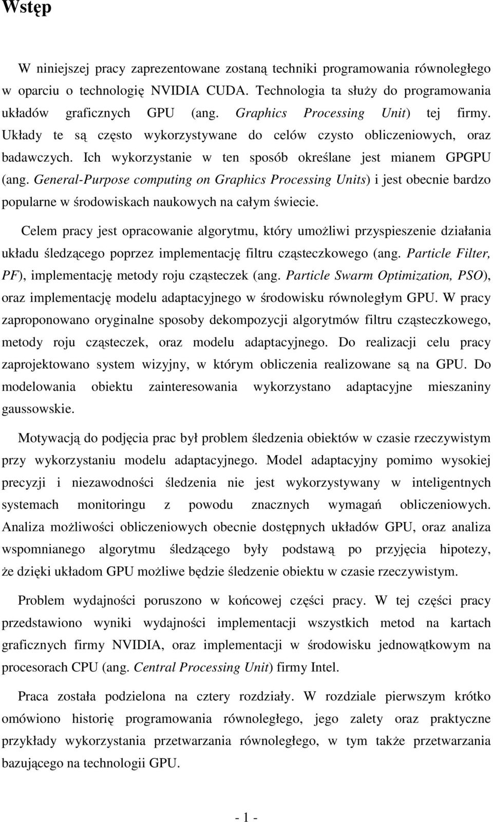 General-Purpose computing on Graphics Processing Units) i jest obecnie bardzo popularne w środowiskach naukowych na całym świecie.