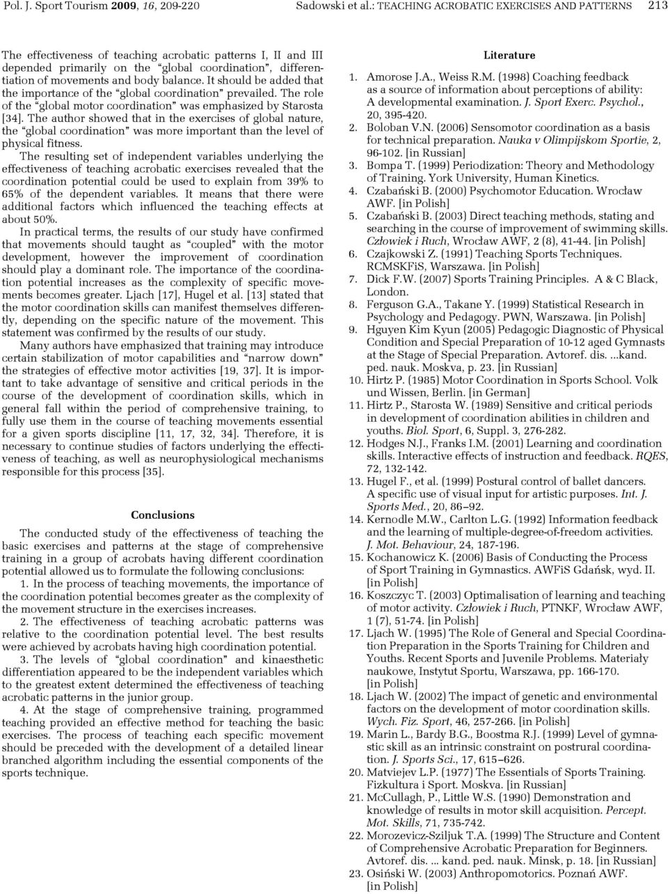 balance. It should be added that the importance of the global coordination prevailed. The role of the global motor coordination was emphasized by Starosta [34].