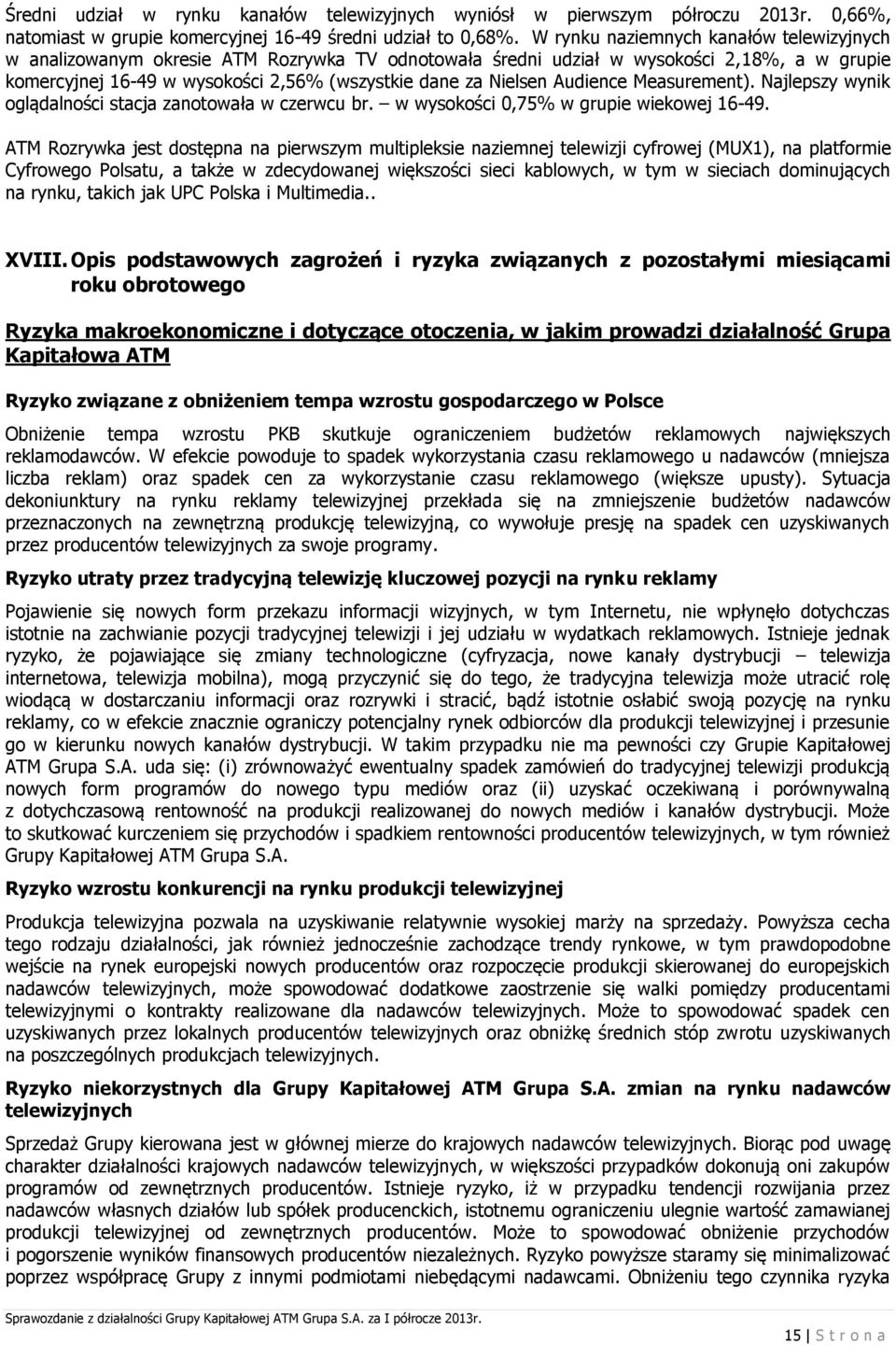 Audience Measurement). Najlepszy wynik oglądalności stacja zanotowała w czerwcu br. w wysokości 0,75% w grupie wiekowej 16-49.