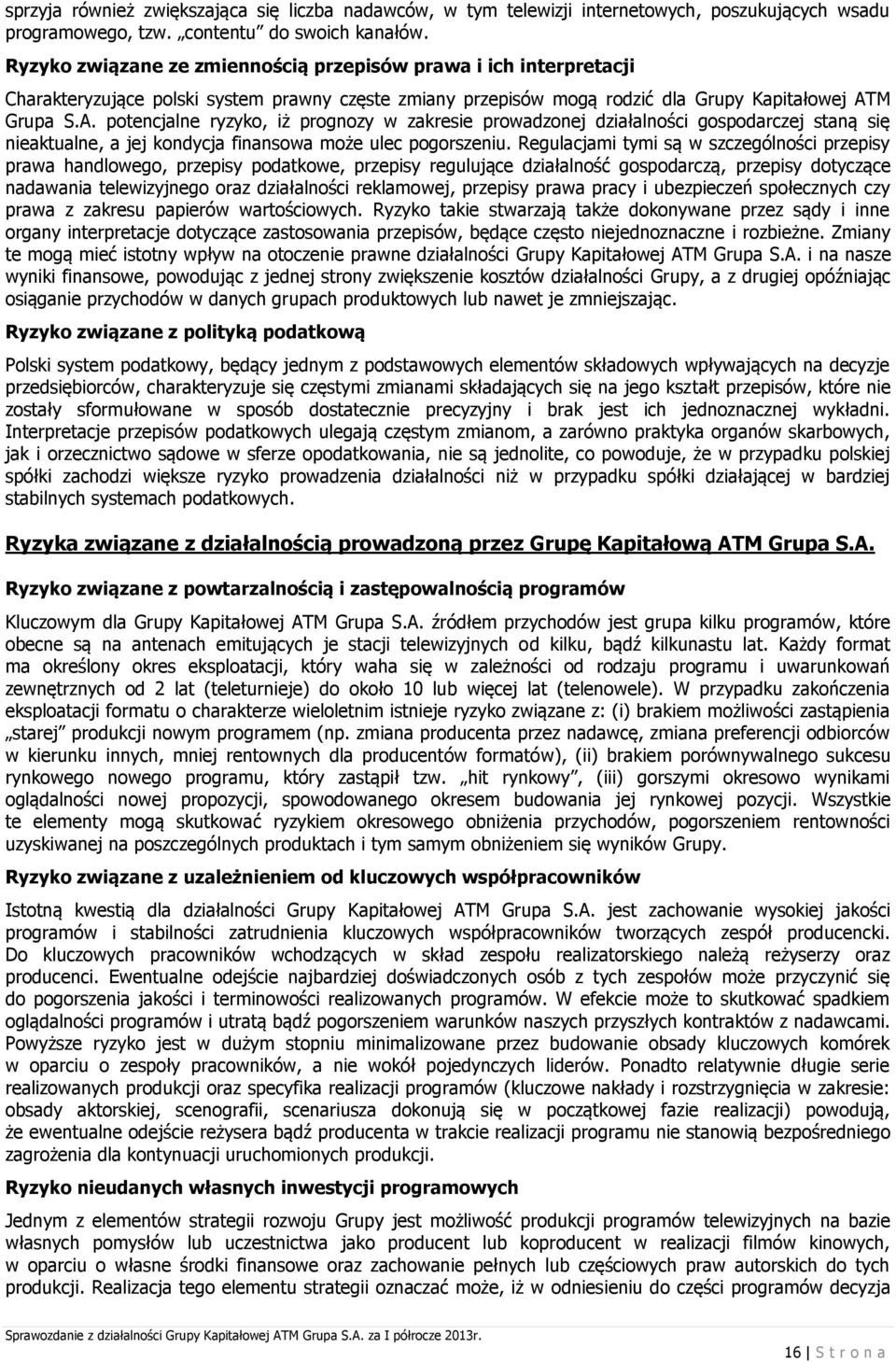 M Grupa S.A. potencjalne ryzyko, iż prognozy w zakresie prowadzonej działalności gospodarczej staną się nieaktualne, a jej kondycja finansowa może ulec pogorszeniu.