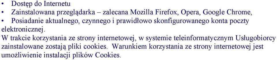 W trakcie korzystania ze strony internetowej, w systemie teleinformatycznym Usługobiorcy