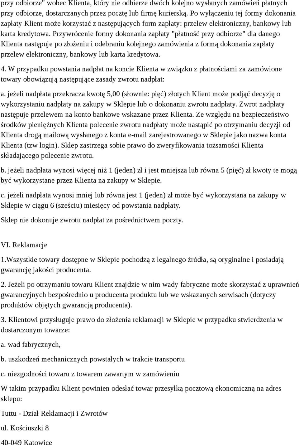 Przywrócenie formy dokonania zapłaty "płatność przy odbiorze" dla danego Klienta następuje po złożeniu i odebraniu kolejnego zamówienia z formą dokonania zapłaty przelew elektroniczny, bankowy lub