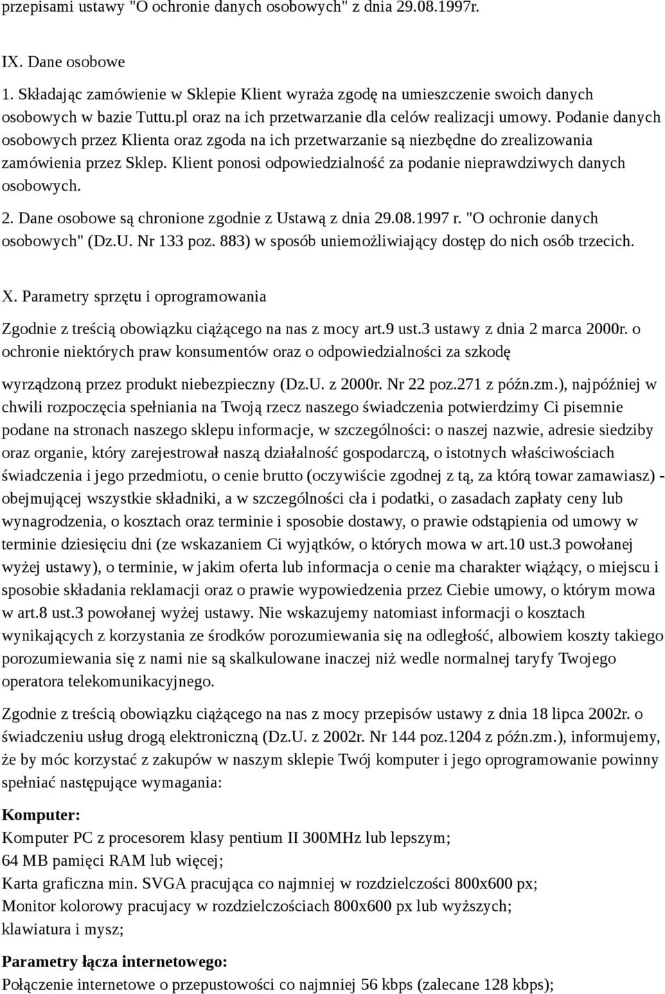 Klient ponosi odpowiedzialność za podanie nieprawdziwych danych osobowych. 2. Dane osobowe są chronione zgodnie z Ustawą z dnia 29.08.1997 r. "O ochronie danych osobowych" (Dz.U. Nr 133 poz.