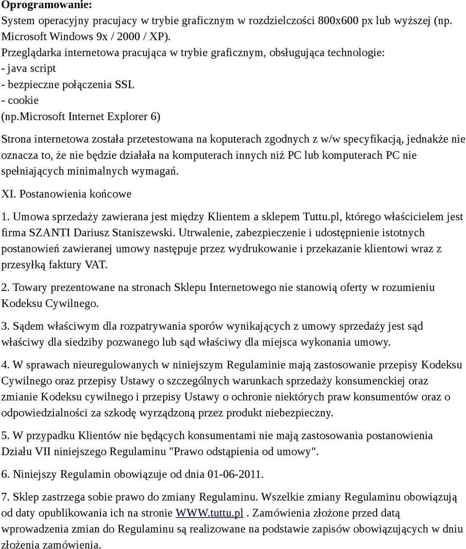 microsoft Internet Explorer 6) Strona internetowa została przetestowana na koputerach zgodnych z w/w specyfikacją, jednakże nie oznacza to, że nie będzie działała na komputerach innych niż PC lub