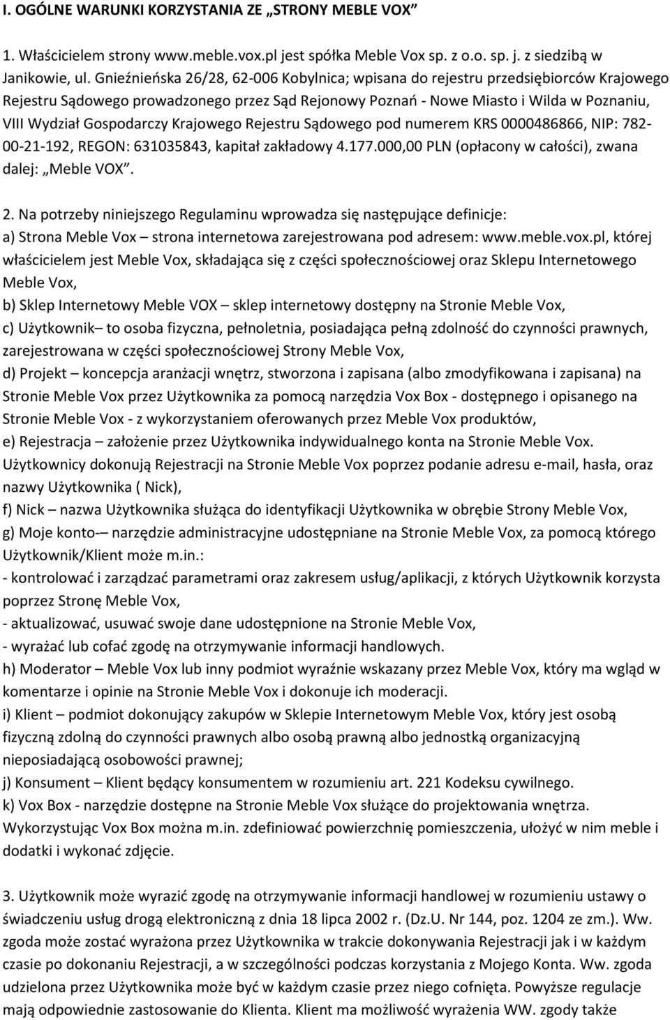 Krajowego Rejestru Sądowego pod numerem KRS 0000486866, NIP: 782-00-21-192, REGON: 631035843, kapitał zakładowy 4.177.000,00 PLN (opłacony w całości), zwana dalej: Meble VOX. 2.