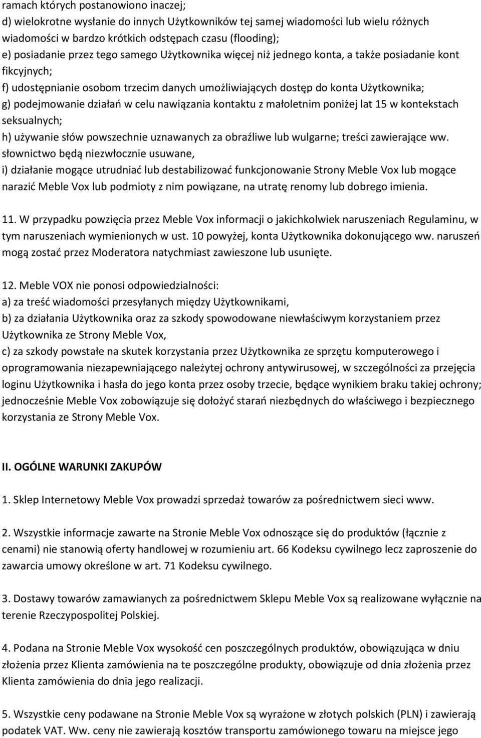 celu nawiązania kontaktu z małoletnim poniżej lat 15 w kontekstach seksualnych; h) używanie słów powszechnie uznawanych za obraźliwe lub wulgarne; treści zawierające ww.