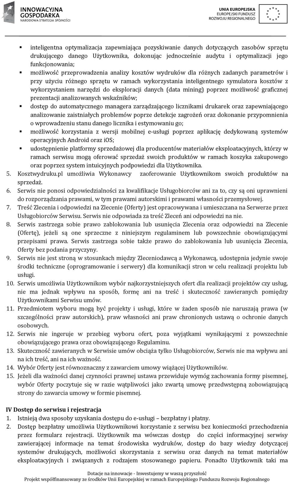 eksploracji danych (data mining) poprzez możliwość graficznej prezentacji analizowanych wskaźników; dostęp do automatycznego managera zarządzającego licznikami drukarek oraz zapewniającego