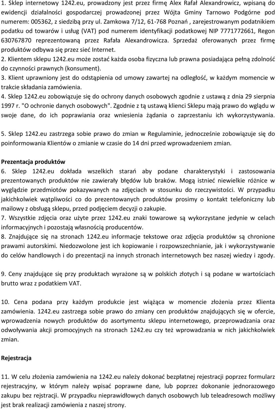 Zamkowa 7/12, 61-768 Poznań, zarejestrowanym podatnikiem podatku od towarów i usług (VAT) pod numerem identyfikacji podatkowej NIP 7771772661, Regon 630767870 reprezentowaną przez Rafała