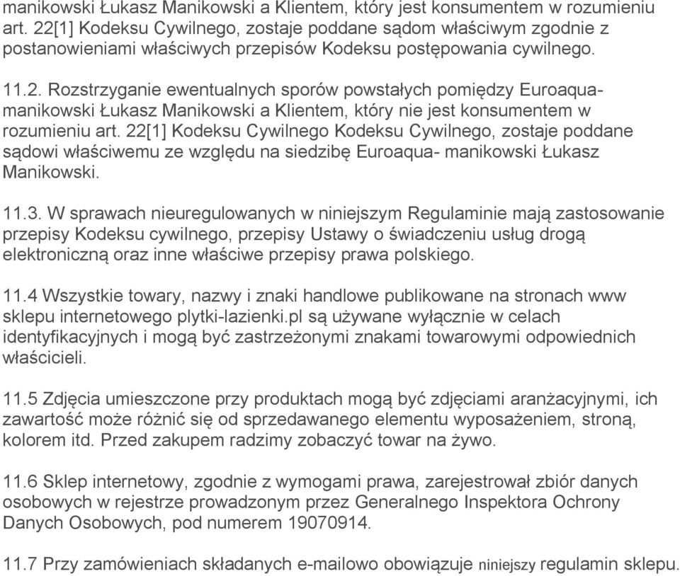22[1] Kodeksu Cywilnego Kodeksu Cywilnego, zostaje poddane sądowi właściwemu ze względu na siedzibę Euroaqua- manikowski Łukasz Manikowski. 11.3.