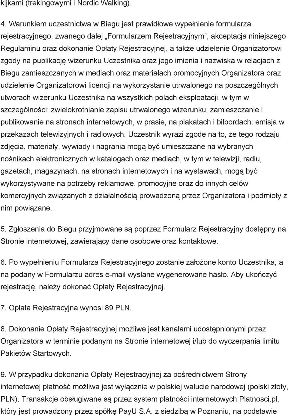 Rejestracyjnej, a także udzielenie Organizatorowi zgody na publikację wizerunku Uczestnika oraz jego imienia i nazwiska w relacjach z Biegu zamieszczanych w mediach oraz materiałach promocyjnych