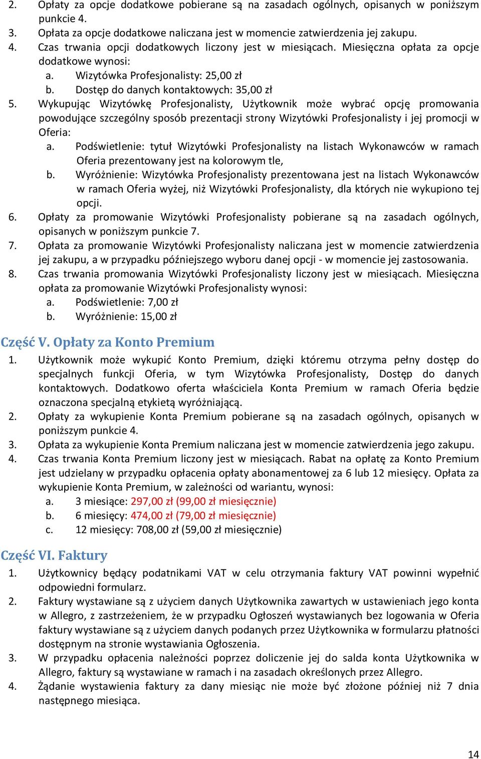 Wykupując Wizytówkę Profesjonalisty, Użytkownik może wybrać opcję promowania powodujące szczególny sposób prezentacji strony Wizytówki Profesjonalisty i jej promocji w Oferia: a.