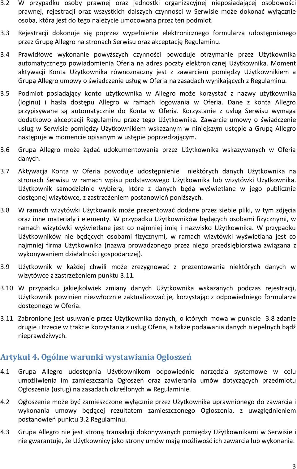 3 Rejestracji dokonuje się poprzez wypełnienie elektronicznego formularza udostępnianego przez Grupę Allegro na stronach Serwisu oraz akceptację Regulaminu. 3.