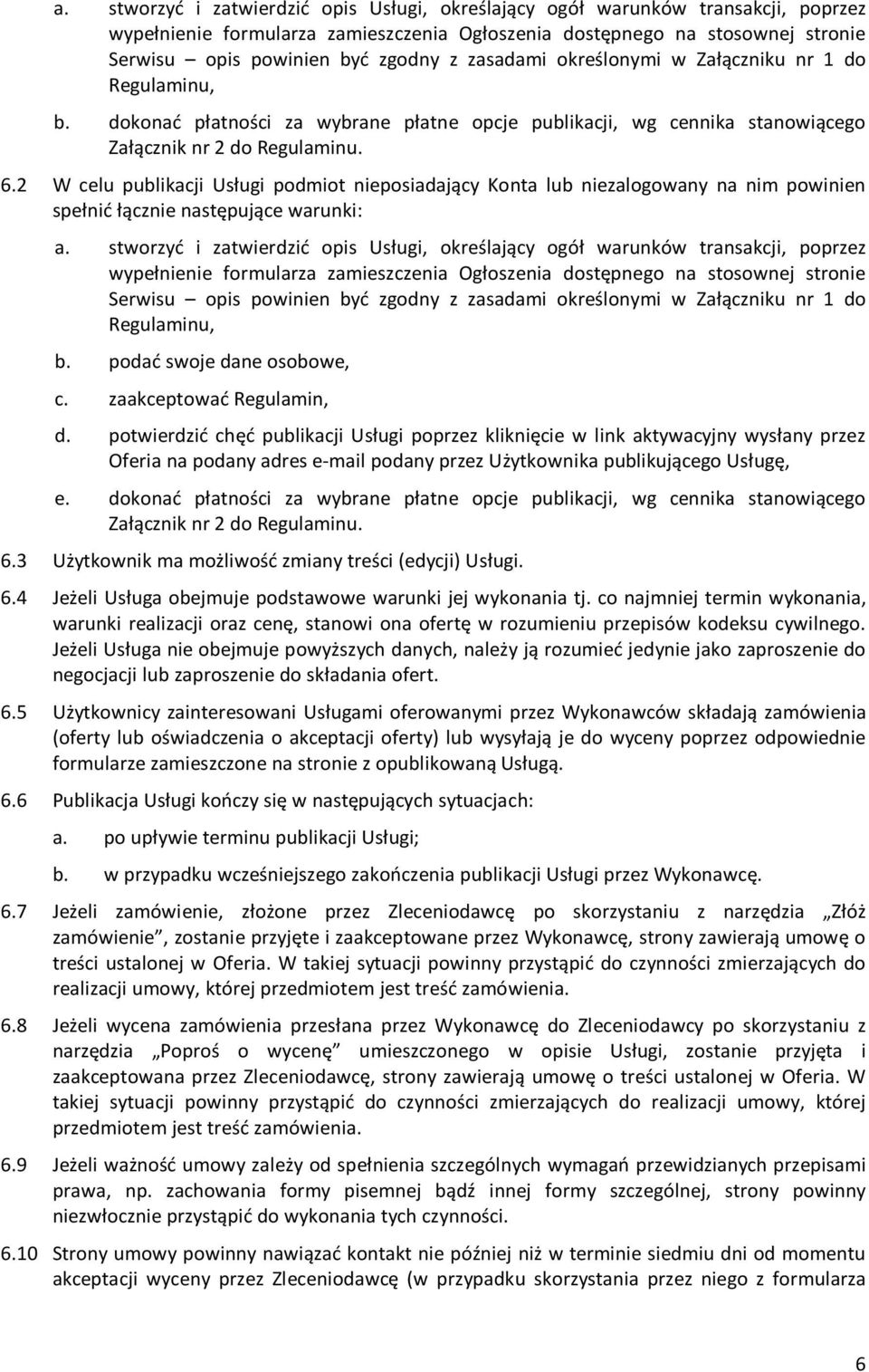 2 W celu publikacji Usługi podmiot nieposiadający Konta lub niezalogowany na nim powinien spełnić łącznie następujące warunki:  zasadami określonymi w Załączniku nr 1 do Regulaminu, b.