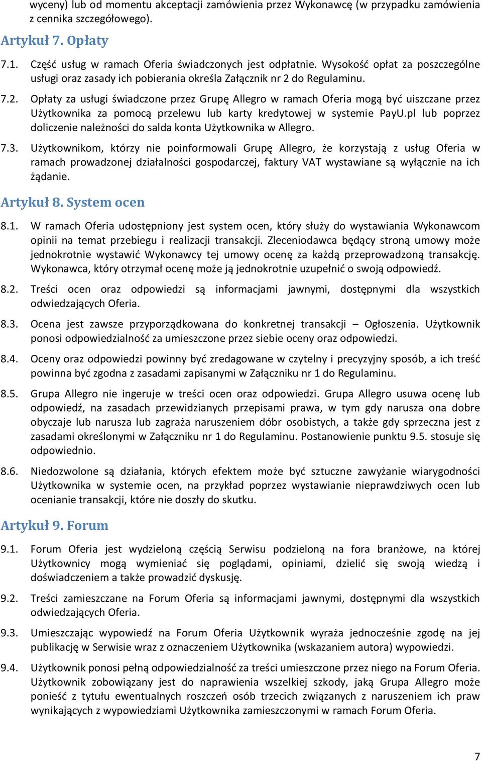 do Regulaminu. 7.2. Opłaty za usługi świadczone przez Grupę Allegro w ramach Oferia mogą być uiszczane przez Użytkownika za pomocą przelewu lub karty kredytowej w systemie PayU.