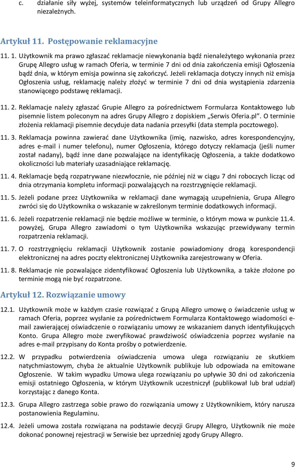 . 1. Użytkownik ma prawo zgłaszać reklamacje niewykonania bądź nienależytego wykonania przez Grupę Allegro usług w ramach Oferia, w terminie 7 dni od dnia zakończenia emisji Ogłoszenia bądź dnia, w