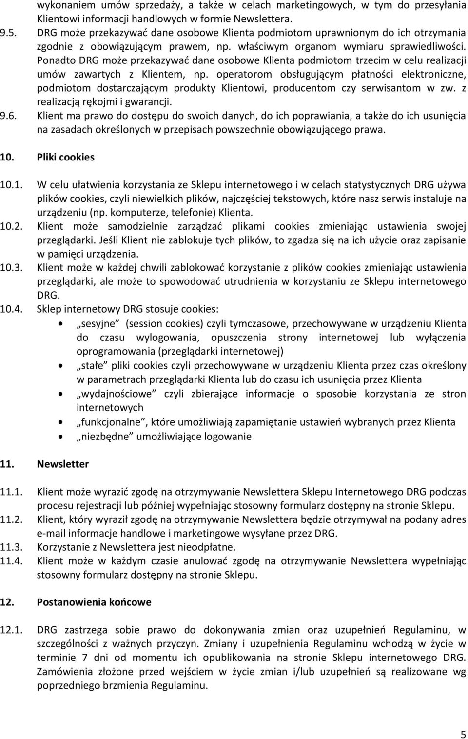 Ponadto DRG może przekazywać dane osobowe Klienta podmiotom trzecim w celu realizacji umów zawartych z Klientem, np.