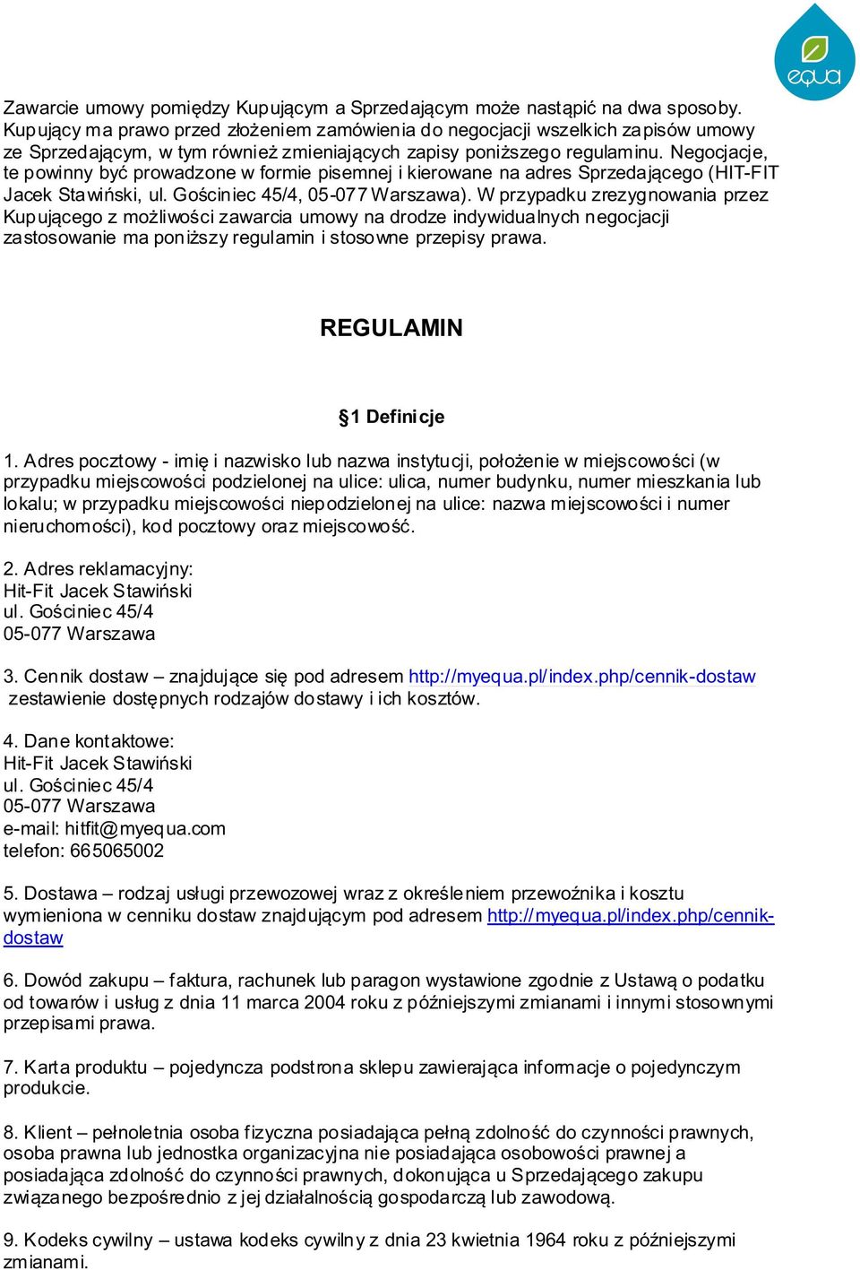 Negocjacje, te powinny być prowadzone w formie pisemnej i kierowane na adres Sprzedającego (HIT-FIT Jacek Stawiński, ul. Gościniec 45/4, 05-077 Warszawa).