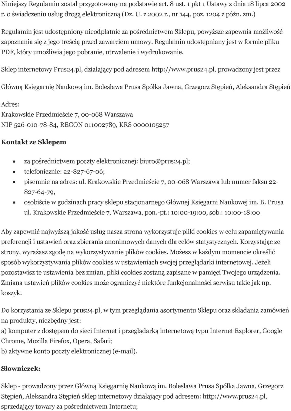 Regulamin udostępniany jest w formie pliku PDF, który umożliwia jego pobranie, utrwalenie i wydrukowanie. Sklep internetowy Prus24.pl, działający pod adresem http://www.prus24.