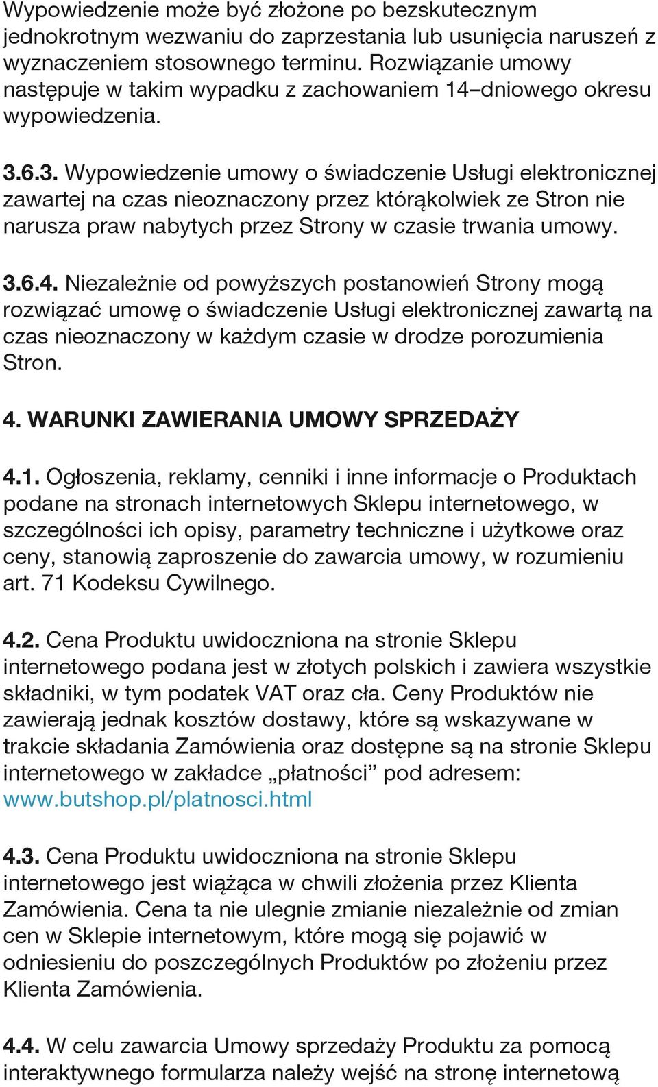 6.3. Wypowiedzenie umowy o świadczenie Usługi elektronicznej zawartej na czas nieoznaczony przez którąkolwiek ze Stron nie narusza praw nabytych przez Strony w czasie trwania umowy. 3.6.4.