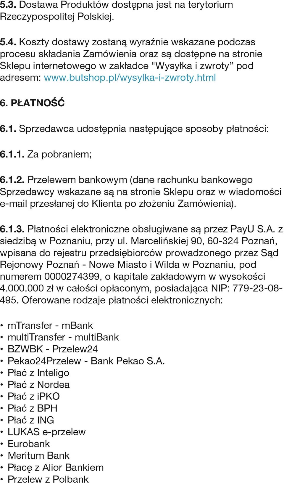 pl/wysylka-i-zwroty.html 6. PŁATNOŚĆ 6.1. Sprzedawca udostępnia następujące sposoby płatności: 6.1.1. Za pobraniem; 6.1.2.