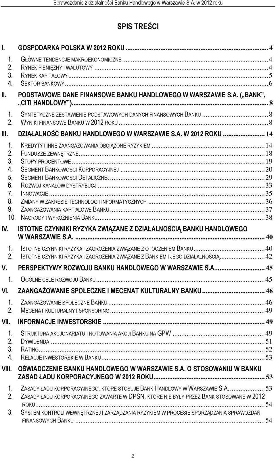 ..8 III. DZIAŁALNOŚĆ BANKU HANDLOWEGO W WARSZAWIE S.A. W 2012 ROKU... 14 1. KREDYTY I INNE ZAANGAŻOWANIA OBCIĄŻONE RYZYKIEM...14 2. FUNDUSZE ZEWNĘTRZNE...18 3. STOPY PROCENTOWE...19 4.