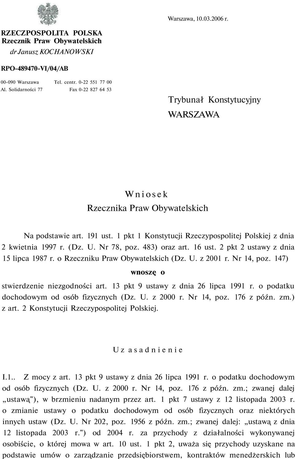 1 pkt 1 Konstytucji Rzeczypospolitej Polskiej z dnia 2 kwietnia 1997 r. (Dz. U. Nr 78, poz. 483) oraz art. 16 ust. 2 pkt 2 ustawy z dnia 15 lipca 1987 r. o Rzeczniku Praw Obywatelskich (Dz. U. z 2001 r.