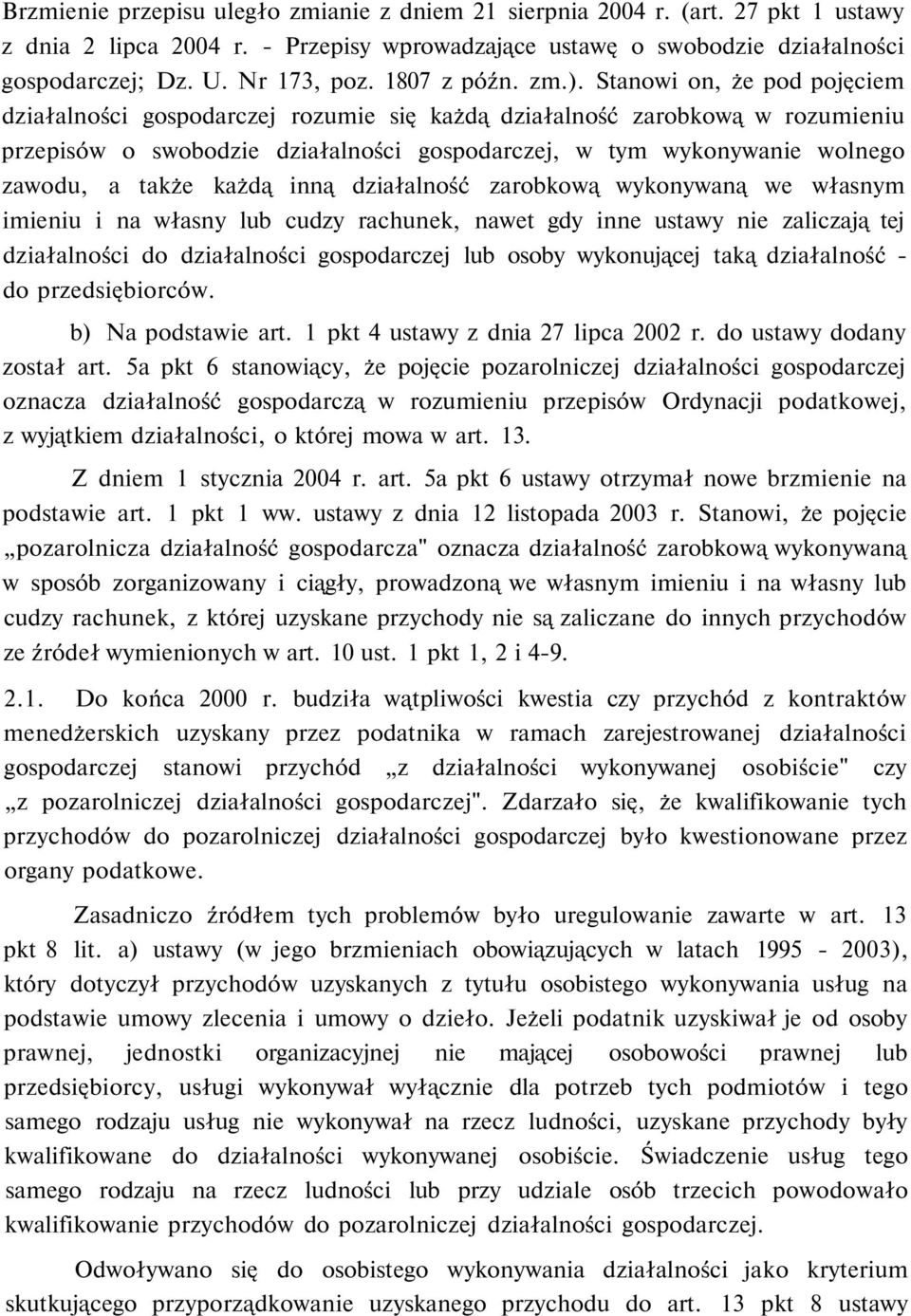 Stanowi on, że pod pojęciem działalności gospodarczej rozumie się każdą działalność zarobkową w rozumieniu przepisów o swobodzie działalności gospodarczej, w tym wykonywanie wolnego zawodu, a także