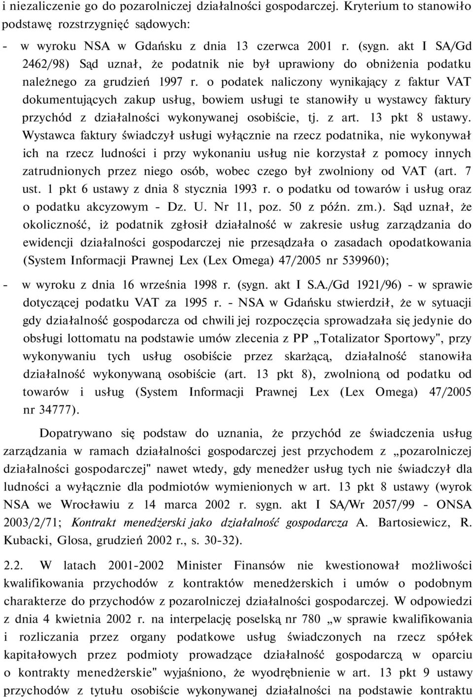 o podatek naliczony wynikający z faktur VAT dokumentujących zakup usług, bowiem usługi te stanowiły u wystawcy faktury przychód z działalności wykonywanej osobiście, tj. z art. 13 pkt 8 ustawy.