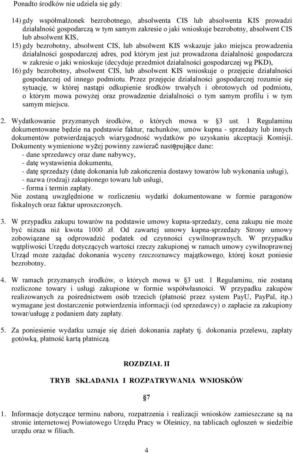 zakresie o jaki wnioskuje (decyduje przedmiot działalności gospodarczej wg PKD), 16) gdy bezrobotny, absolwent CIS, lub absolwent KIS wnioskuje o przejęcie działalności gospodarczej od innego