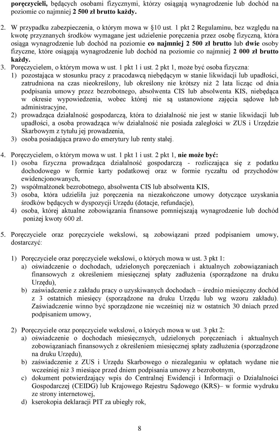 lub dwie osoby fizyczne, które osiągają wynagrodzenie lub dochód na poziomie co najmniej 2 000 zł brutto każdy. 3. Poręczycielem, o którym mowa w ust. 1 pkt 1 i ust.