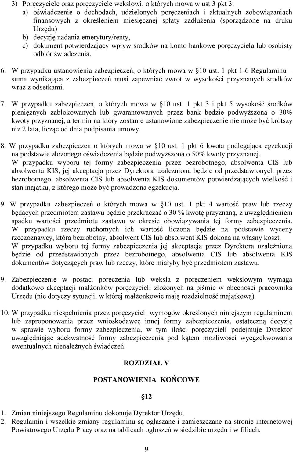 W przypadku ustanowienia zabezpieczeń, o których mowa w 10 ust. 1 pkt 1-6 Regulaminu suma wynikająca z zabezpieczeń musi zapewniać zwrot w wysokości przyznanych środków wraz z odsetkami. 7.