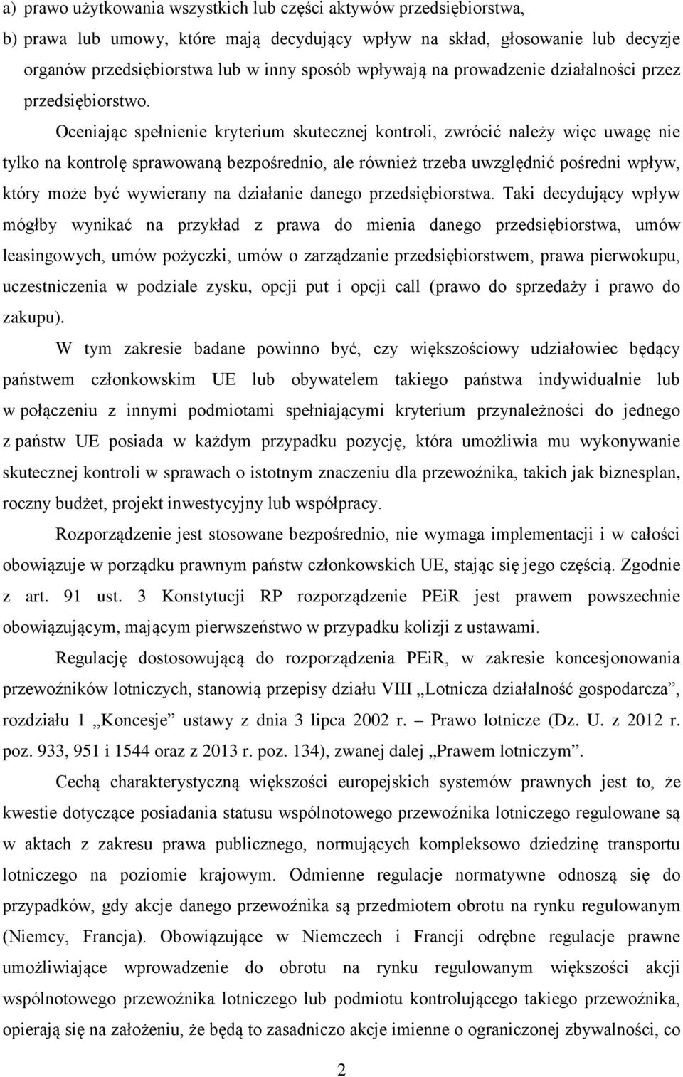 Oceniając spełnienie kryterium skutecznej kontroli, zwrócić należy więc uwagę nie tylko na kontrolę sprawowaną bezpośrednio, ale również trzeba uwzględnić pośredni wpływ, który może być wywierany na