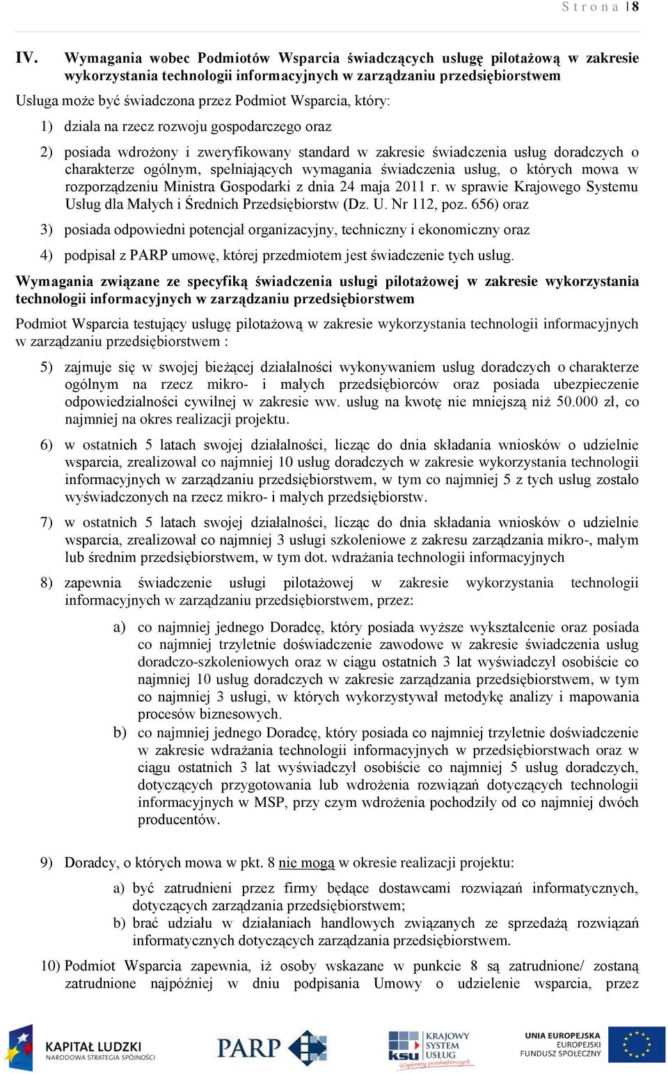 Wsparcia, który: 1) działa na rzecz rozwoju gospodarczego oraz 2) posiada wdrożony i zweryfikowany standard w zakresie świadczenia usług doradczych o charakterze ogólnym, spełniających wymagania