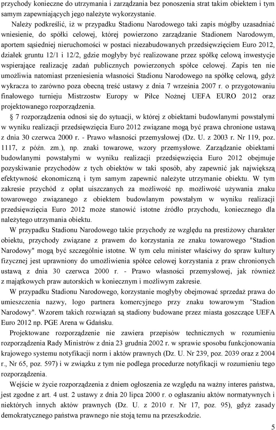 postaci niezabudowanych przedsięwzięciem Euro 2012, działek gruntu 12/1 i 12/2, gdzie mogłyby być realizowane przez spółkę celową inwestycje wspierające realizację zadań publicznych powierzonych