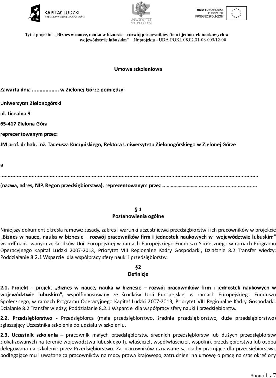 ..... 1 Postanowienia ogólne Niniejszy dokument określa ramowe zasady, zakres i warunki uczestnictwa przedsiębiorstw i ich pracowników w projekcie Biznes w nauce, nauka w biznesie rozwój pracowników