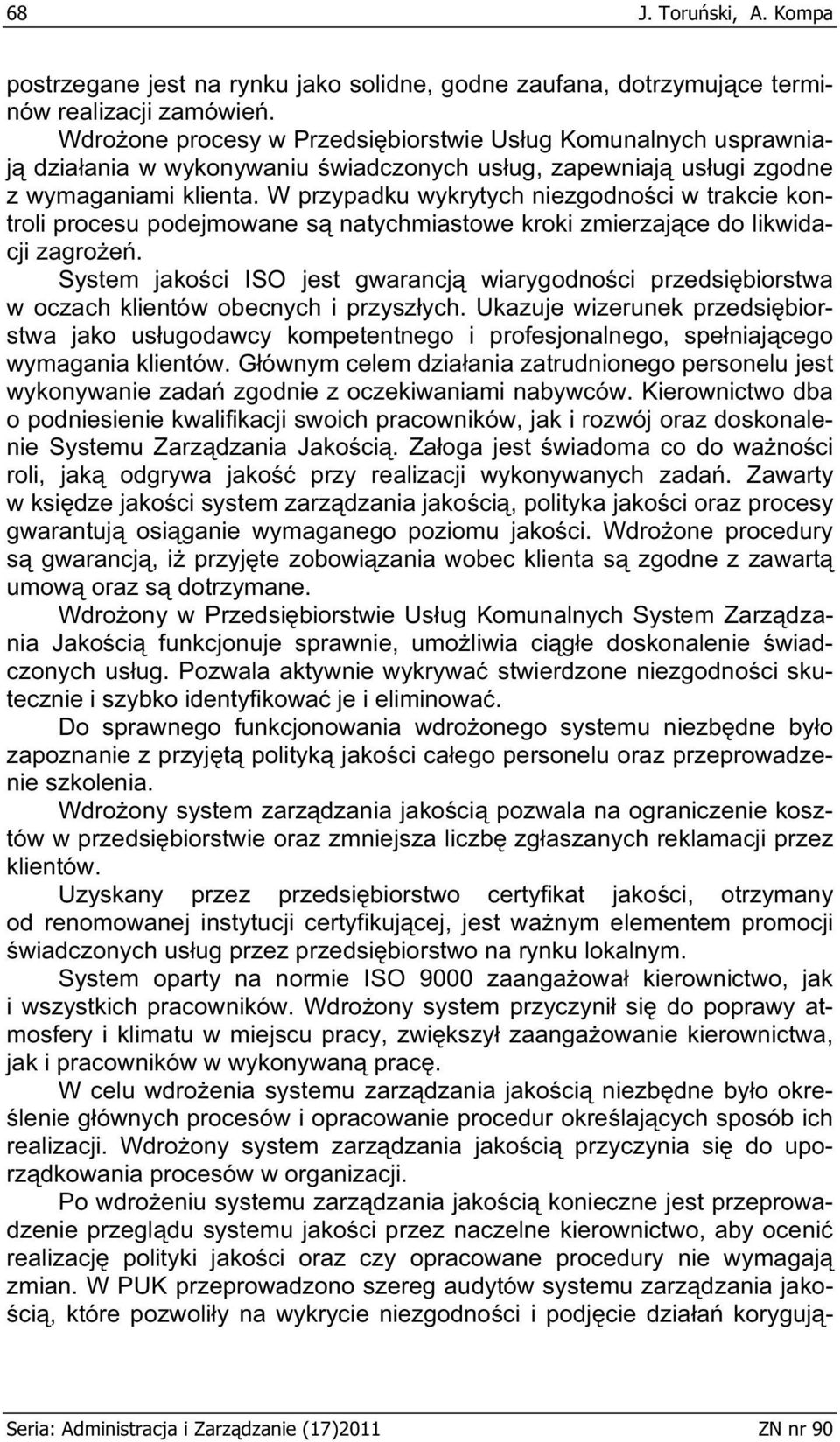 W przypadku wykrytych niezgodno ci w trakcie kontroli procesu podejmowane s natychmiastowe kroki zmierzaj ce do likwidacji zagro e.