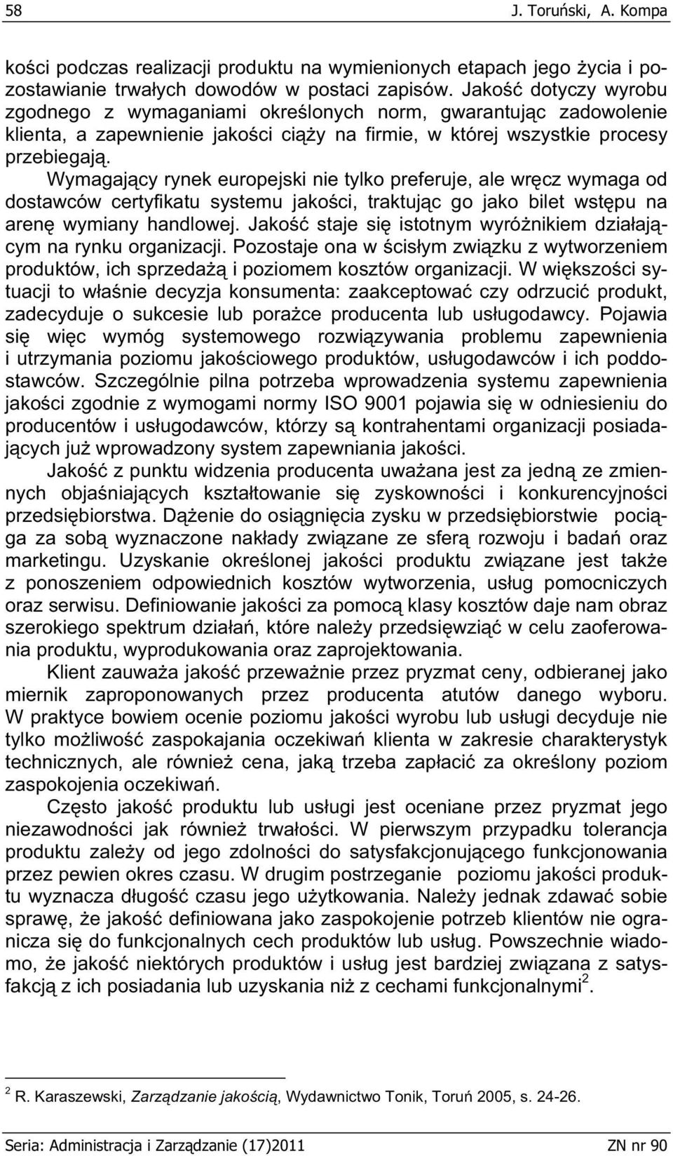 Wymagaj cy rynek europejski nie tylko preferuje, ale wr cz wymaga od dostawców certyfikatu systemu jako ci, traktuj c go jako bilet wst pu na aren wymiany handlowej.